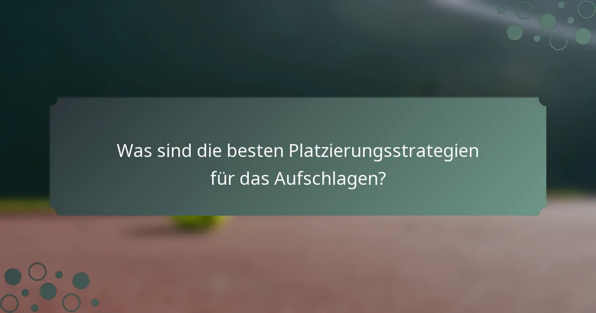 Was sind die besten Platzierungsstrategien für das Aufschlagen?