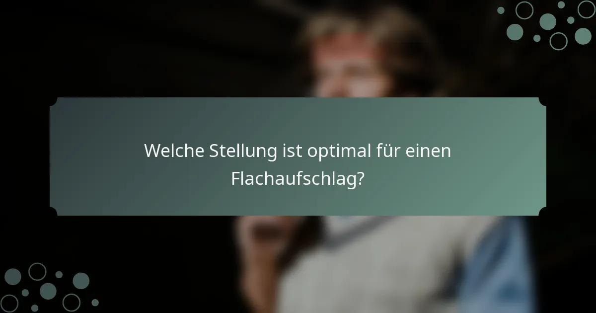 Welche Stellung ist optimal für einen Flachaufschlag?