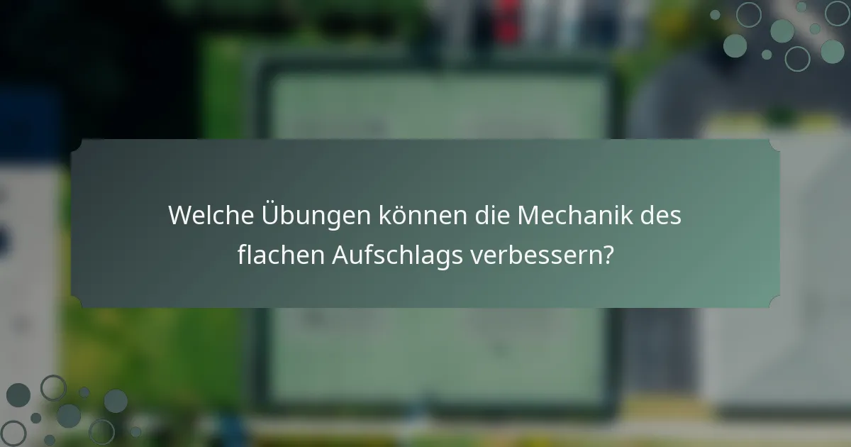 Welche Übungen können die Mechanik des flachen Aufschlags verbessern?
