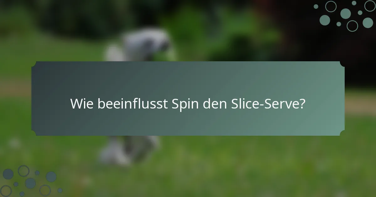 Wie beeinflusst Spin den Slice-Serve?